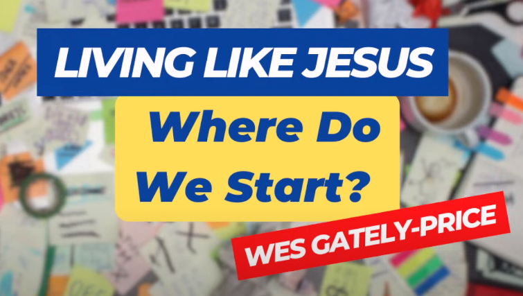 Living Like Jesus: Where Do We Start? 