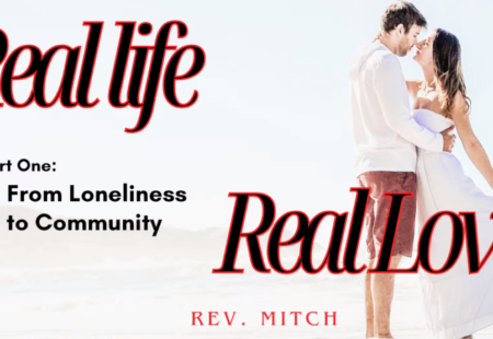 Real Life/Real Love Part One: From Loneliness to Community