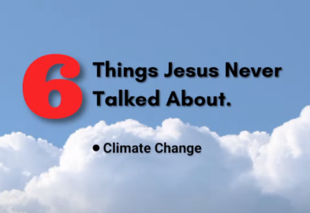 Six Things Jesus Never Talked About. Part Six: Climate Change