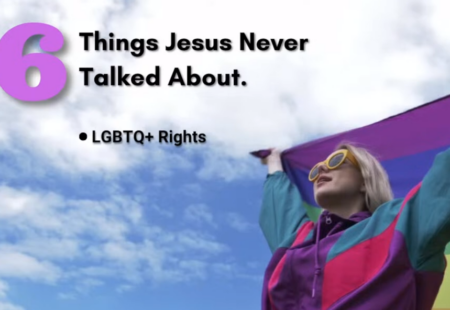Six Things Jesus Never Talked About. Part Five: LGBTQ Rights